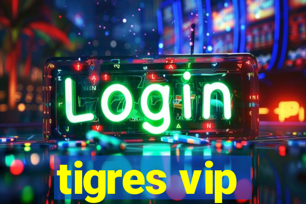 tigres vip